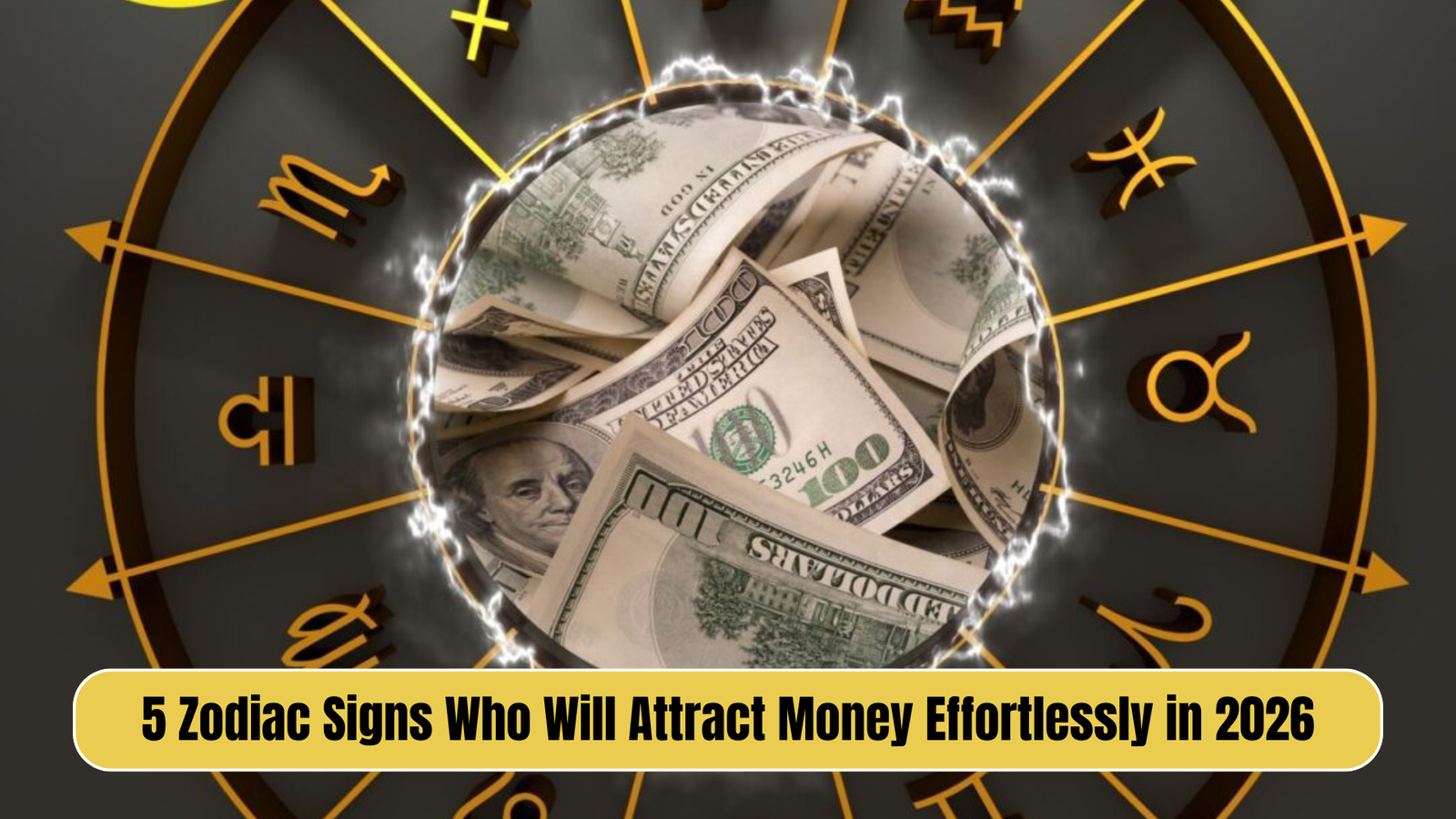 5 Zodiac Signs Who Will Attract Money Effortlessly in 2026
